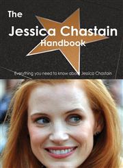 The Jessica Chastain Handbook - Everything You Need to Know about Jessica Chastain,1486461514,9781486461516