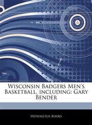 Articles On Wisconsin Badgers Men's Basketball, including Gary Bender,1242330542,9781242330544