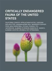 Critically endangered fauna of the United States California Condor, Appalachian elktoe, Carolina heelsplitter, Hawaiian monk seal,1233129759,9781233129751
