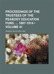 Proceedings of the Trustees of the Peabody Education Fund. 1867-1914 (Volume 41),1154593959,9781154593952