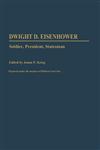 Dwight D. Eisenhower Soldier, President, Statesman,0313259550,9780313259555