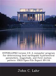 HYPOELLIPSE/version 2.0 A computer program for determining local earthquake hydrocentral parameters, magnitude, and first motion pattern: USGS Open-File Report 89-116,1288876718,9781288876716