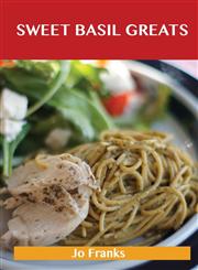 Sweet Basil Greats Delicious Sweet Basil Recipes, the Top 55 Sweet Basil Recipes,1486459781,9781486459780