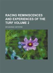 Racing Reminiscences and Experiences of the Turf Volume 2,1153393662,9781153393669