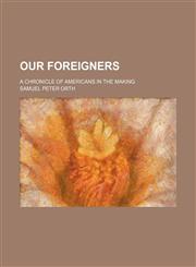 Our Foreigners (Volume 35); A Chronicle of Americans in the Making,1151653438,9781151653437