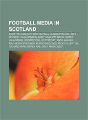 Football media in Scotland Scottish association football commentators, Ally McCoist, Alan Hansen, Andy Gray, Pat Nevin, Derek Johnstone,1157096832,9781157096832