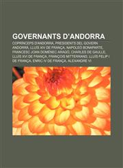 Governants d'Andorra Coprínceps d'Andorra, Presidents del Govern Andorrà, Lluís XIV de França, Napoleó Bonaparte, Francesc Joan Domènec Aragó,1232771007,9781232771005