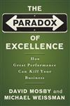 The Paradox of Excellence How Great Performance Can Kill Your Business 1st Edition,0787981397,9780787981396
