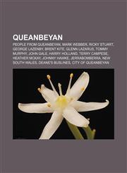Queanbeyan People from Queanbeyan, Mark Webber, Ricky Stuart, George Lazenby, Brent Kite, Glenn Lazarus, Tommy Murphy, John Gale,1157128505,9781157128502