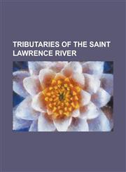 Tributaries of the Saint Lawrence River Barton River, Black River (Lake Memphremagog), Bog River, Chateauguay River, Clyde River (Vermont), Cold Rive,1230777857,9781230777856