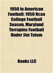 1950 in American Football 1950 Ncaa College Football Season, Maryland Terrapins Football Under Jim Tatum,1157745326,9781157745327