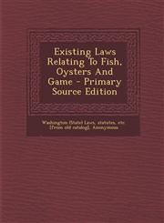 Existing Laws Relating To Fish, Oysters And Game - Primary Source Edition,1295064790,9781295064793