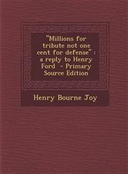 "Millions for tribute not one cent for defense" a reply to Henry Ford  - Primary Source Edition,129323799X,9781293237991