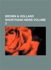 Brown & Holland Shorthand News Volume 3,1236622839,9781236622839