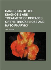 Handbook of the diagnosis and treatment of diseases of the throat, nose and naso-pharynx,1150347597,9781150347597