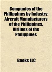 Companies of the Philippines by Industry Aircraft Manufacturers of the Philippines, Airlines of the Philippines,1157806856,9781157806851