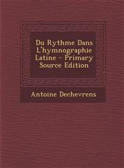 Du Rythme Dans L'Hymnographie Latine - Primary Source Edition,1287451608,9781287451600