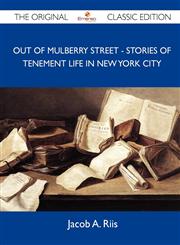Out of Mulberry Street - Stories of Tenement Life in New York City - The Original Classic Edition,1486147763,9781486147762
