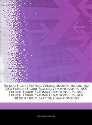 Articles On French Figure Skating Championships, including 2008 French Figure Skating Championships, 2009 French Figure Skating Championships, 2010 French Figure Skating Championships, 2007 French Figure Skating Championships,1244708976,9781244708976