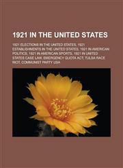 1921 in the United States 1921 Elections in the United States, 1921 Establishments in the United States, 1921 in American Politics, 1921 in Amer,1156152496,9781156152492