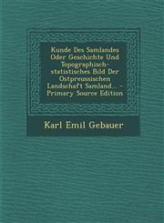 Kunde Des Samlandes Oder Geschichte Und Topographisch-statistisches Bild Der Ostpreussischen Landschaft Samland... - Primary Source Edition,1293365122,9781293365120