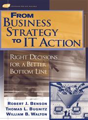 From Business Strategy to IT Action Right Decisions for a Better Bottom Line,0471491918,9780471491910