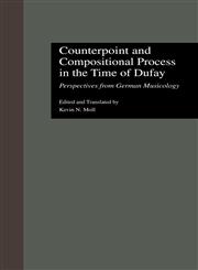 Counterpoint and Compositional Process in the Time of Dufay Perspectives from German Musicology,0815323468,9780815323464