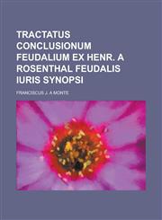 Tractatus Conclusionum Feudalium ex Henr. a Rosenthal feudalis Iuris Synopsi,1234477718,9781234477714