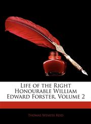 Life of the Right Honourable William Edward Forster, Volume 2,1144961378,9781144961372
