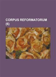 Corpus Reformatorum (6 ),1153522764,9781153522762