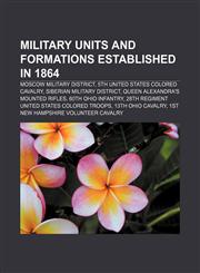 Military units and formations established in 1864 Moscow Military District, 5th United States Colored Cavalry, Siberian Military District,1155811577,9781155811574