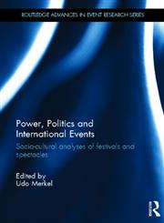 Power, Politics and International Events Socio–Cultural Analyses of Festivals and Spectacles,0415624460,9780415624466