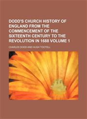 Dodd's Church history of England from the commencement of the sixteenth century to the revolution in 1688 Volume 1,115224020X,9781152240209