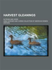Harvest Gleanings; In Prose and Verse,1230428364,9781230428369
