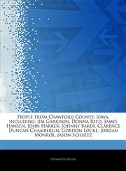Articles On People From Crawford County, Iowa, including Jim Garrison, Donna Reed, James Hansen, John Harker, Johnny Baker, Clarence Duncan Chamberlin, Gordon Locke, Jordan Monroe, Jason Schultz,1243898755,9781243898753
