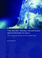 The Secret Israeli-Palestinian Negotiations in Oslo Their Success and Why the Process Ultimately Failed,0415415926,9780415415927