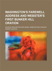 Washington's Farewell address and Webster's First Bunker Hill oration,1458905586,9781458905581