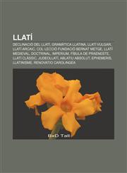 Llatí Declinació del llatí, Gramàtica llatina, Llatí vulgar, Llatí arcaic, Col·lecció Fundació Bernat Metge, Llatí medieval, Doctrinal,1232725315,9781232725312