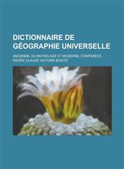 Dictionnaire de Geographie Universelle; Ancienne, Du Moyen Age Et Moderne, Comparees ...,1234875187,9781234875183