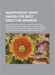 Independent Spirit Award for Best Director Winners Alexander Payne, Ang Lee, Christopher Nolan, Darren Aronofsky, Jonathan Dayton and Valerie Faris,,123080210X,9781230802107