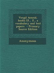 Vergil Aeneid, Books IX., X., a Vocabulary and Test Papers - Primary Source Edition,1295339501,9781295339501