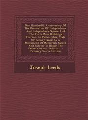 One Hundredth Anniversary Of The Declaration Of Independence And Independence Square And The Three Main Buildings Thereon, In Philadelphia, State Of Pennsylvania As A Monument Of Memorials Sacred And Forever To Honor The Fathers Of Our Beloved... - Prima,1295084295,9781295084296