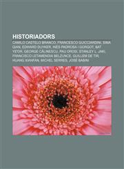 Historiadors Camilo Castelo Branco, Francesco Guicciardini, Sima Qian, Edward Duyker, Inés Padrosa i Gorgot, Bat Ye'or, George Călinescu,1232722774,9781232722779