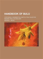Handbook of Bulu; containing a grammatical sketch, folk-tales for reading and a vocabulary,1130332497,9781130332490