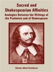 Sacred and Shakespearian Affinities Analogies Between the Writings of the Psalmists and of Shakespeare,1410223442,9781410223449