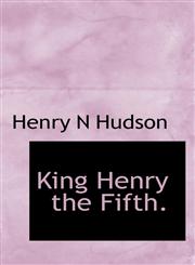 King Henry the Fifth.,1115863398,9781115863391