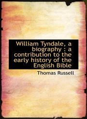 William Tyndale, a biography a contribution to the early history of the English Bible,1117534456,9781117534459
