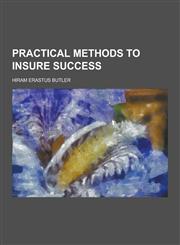 Practical Methods to Insure Success,1230371257,9781230371252