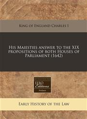 His Maiesties answer to the XIX propositions of both Houses of Parliament (1642),1240417292,9781240417292