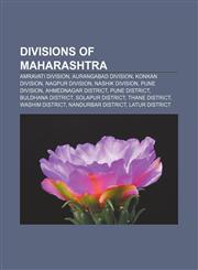 Divisions of Maharashtra Amravati division, Aurangabad division, Konkan division, Nagpur division, Nashik division, Pune division,1157449832,9781157449836